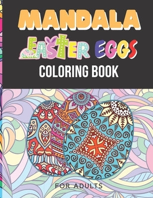 Mandala Easter Eggs Coloring Book For Adults: Stress Relieving Mandala Designs for Adults Relaxation by Chan, Matt