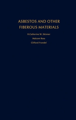 Asbestos and Other Fibrous Materials: Mineralogy, Crystal Chemistry, and Health Effects by Skinner, H. Catherine