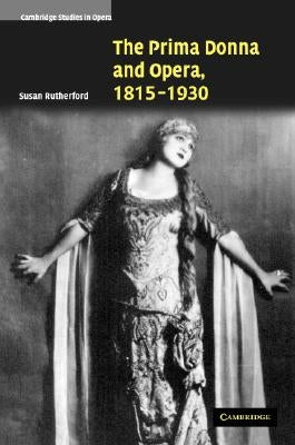 The Prima Donna and Opera, 1815-1930 by Rutherford, Susan