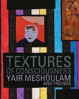 Textures of Consciousness by Meshoulam, Yair