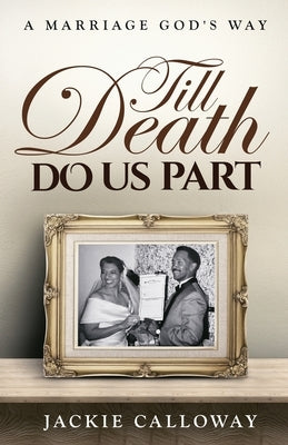Till Death Do Us Part: A Marriage God's Way by Calloway, Jackie