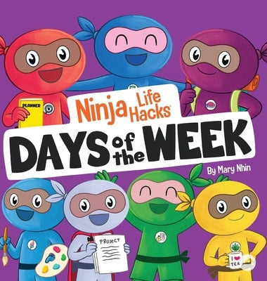 Ninja Life Hacks Days of the Week: Perfect Children's Book for Babies, Toddlers, Preschool About Days of the Week by Nhin, Mary