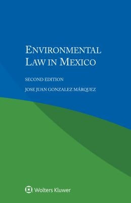 Environmental Law in Mexico by Gonzalez Márquez, Jose Juan