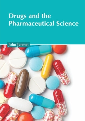 Drugs and the Pharmaceutical Science by Jensen, John
