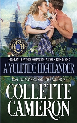 A Yuletide Highlander: A Passionate Enemies to Lovers Second Chance Scottish Highlander Mystery Romance by Cameron, Collette