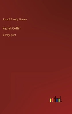 Keziah Coffin: in large print by Lincoln, Joseph Crosby