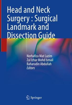 Head and Neck Surgery: Surgical Landmark and Dissection Guide by Mat Lazim, Norhafiza