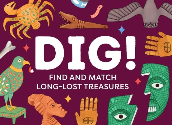Dig!: The Memory and Matching Game of Long-Lost Treasures by Kalorkoti, Eleni