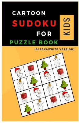 The Chrismas of Sudoku for Kids: (B&W ver.) Sudoku with Chrismas Cartoon Easy Puzzles to learn and Grow Logic Skills (Gifts) by Klein, Paul C.