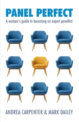 Panel perfect: A woman's guide to becoming an expert panellist by Carpenter, Andrea