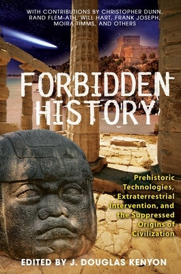 Forbidden History: Prehistoric Technologies, Extraterrestrial Intervention, and the Suppressed Origins of Civilization by Kenyon, J. Douglas