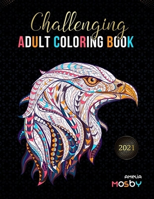 Challenging Adult Coloring Book: Create Hours of Coloring Fun with Featuring Over 100 Incredibly Beautiful and Lovable Animal for Relieve Stress, and by Mosby, Amelia