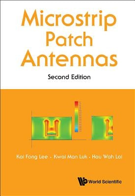Microstrip Patch Antennas (Second Edition) by Lee, Kai Fong