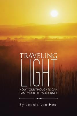 Traveling Light: How Your Thoughts Can Ease Your Life's Journey by Van Hest, Leonie