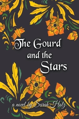 The Gourd and the Stars by Holz, Sarah