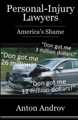 Personal-Injury Lawyers: America's Shame by Androv, Anton