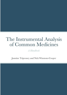 The Instrumental Analysis of Common Medicines: A Handbook by Tripconey, Jasmine
