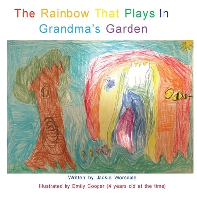 The Rainbow That Plays In Grandma's Garden by Worsdale, Jackie
