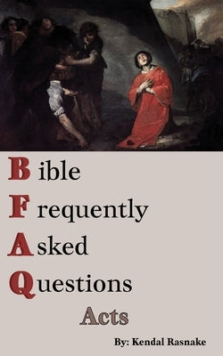 Bible Frequently Asked Questions: Acts by Rasnake, Kendal