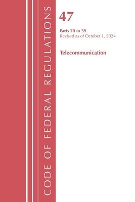 Code of Federal Regulations, Title 47 Telecommunications 20-39, Revised as of October 1, 2024 by Office of the Federal Register (U S )