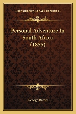 Personal Adventure In South Africa (1855) by Brown, George