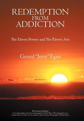 Redemption from Addiction: The Eleven Powers and the Eleven Arts by Egan, Gerard Jerry
