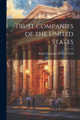 Trust Companies of the United States by Audit Company of New York