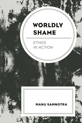 Worldly Shame: Ethos in Action by Samnotra, Manu