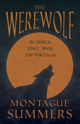 The Werewolf - In Greece, Italy, Spain, and Portugal (Fantasy and Horror Classics) by Summers, Montague
