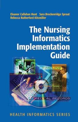 The Nursing Informatics Implementation Guide by Callahan Hunt, Eleanor