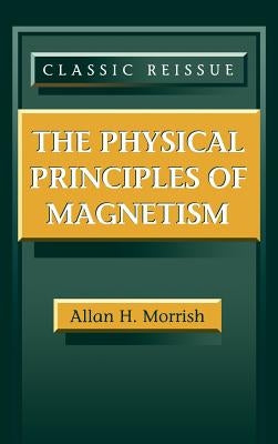 The Physical Principles of Magnetism by Morrish, Allan H.