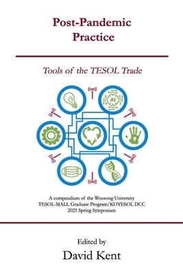 Post-Pandemic Practice: Tools of the TESOL Trade by Kent, David