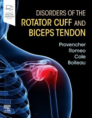 Disorders of the Rotator Cuff and Biceps Tendon: The Surgeon's Guide to Comprehensive Management by Provencher, Matthew T.