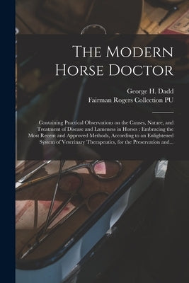 The Modern Horse Doctor: Containing Practical Observations on the Causes, Nature, and Treatment of Disease and Lameness in Horses: Embracing th by Dadd, George H. 1813-1868