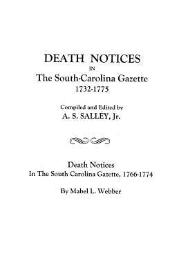 Death Notices in the South-Carolina Gazette 1732-1775: And Death Notices in the South Carolina Gazette, 1766-1774 by Salley, Alexander S., Jr.
