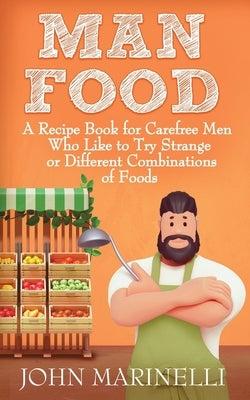 ManFood: A Recipe Book For Carefree Men by Marinelli, John
