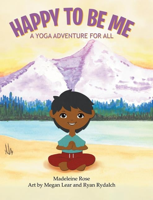 Happy to Be Me: A Yoga Adventure for All by Rose, Madeleine