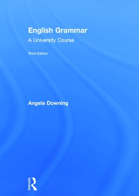 English Grammar: A University Course by Downing, Angela