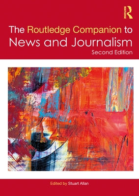 The Routledge Companion to News and Journalism by Allan, Stuart