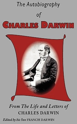 The Autobiography of Charles Darwin by Darwin, Charles
