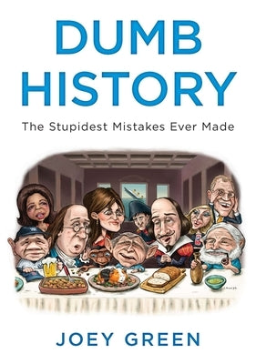 Dumb History: The Stupidest Mistakes Ever Made by Green, Joey