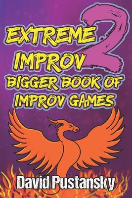 Extreme Improv 2 Bigger Book of Improv Games by Pustansky, David