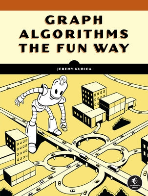 Graph Algorithms the Fun Way by Kubica, Jeremy