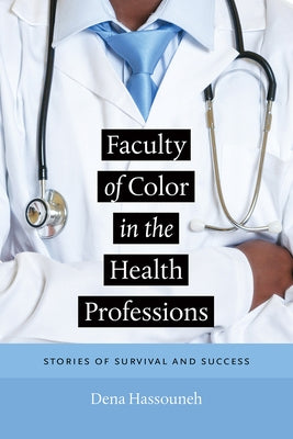 Faculty of Color in the Health Professions: Stories of Survival and Success by Hassouneh, Dena