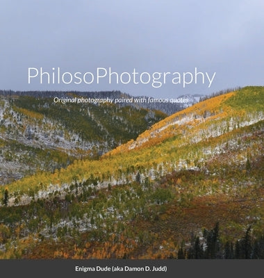 PhilosoPhotography: Original photography paired with famous quotes by Judd, Damon