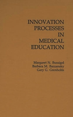 Innovation Processes in Medical Schools. by Bussigel, Margaret