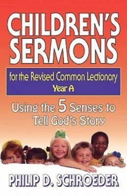 Children's Sermons for the Revised Common Lectionary Year a by Schroeder, Philip D.