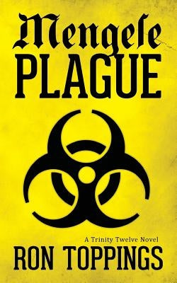 Mengele Plague: A Trinity Twelve Novel by Toppings, Ron