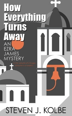 How Everything Turns Away by Kolbe, Steven J.