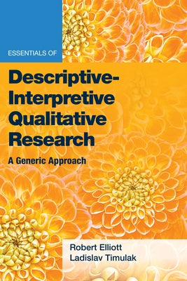 Essentials of Descriptive-Interpretive Qualitative Research: A Generic Approach by Elliott Jr, Robert Kingwill